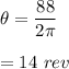 \theta=\dfrac{88}{2\pi}\\\\=14\ rev