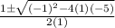 \frac{1\pm \sqrt{(-1)^2-4(1)(-5)}}{2(1)}