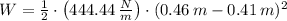 W = \frac{1}{2}\cdot \left(444.44\,\frac{N}{m} \right)\cdot (0.46\,m-0.41\,m)^{2}