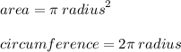 area = \pi  \: {radius}^{2}  \\  \\ circumference = 2\pi \: radius