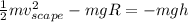 \frac{1}{2}mv_{scape}^{2}-mgR =-mgh