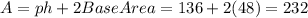 A = p h + 2 Base Area = 136 + 2 ( 4 8 ) = 232