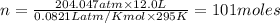 n=\frac{204.047atm\times 12.0L}{0.0821 L atm/K mol\times 295K}=101moles
