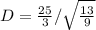 D = \frac{25}{3}/\sqrt{\frac{13}{9}}