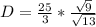 D = \frac{25}{3}*\frac{\sqrt{9}}{\sqrt{13}}