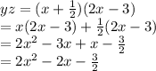 yz = (x+\frac{1}{2})(2x-3)\\= x(2x-3)+\frac{1}{2}(2x-3)\\= 2x^2-3x+x-\frac{3}{2}\\=2x^2-2x- \frac{3}{2}