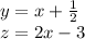 y = x+\frac{1}{2}\\z = 2x-3