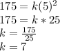 175 = k (5)^2\\175 = k*25\\k = \frac{175}{25}\\k = 7
