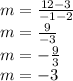 m =   \frac{12 - 3}{ - 1 - 2}  \\ m =  \frac{9}{ - 3}  \\ m =  -  \frac{9}{3}   \\ m =  - 3