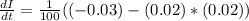 \frac{dI}{dt} =\frac{1}{100}((-0.03) -(0.02)*(0.02))