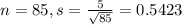 n = 85, s = \frac{5}{\sqrt{85}} = 0.5423