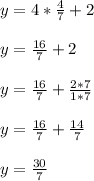 y = 4*\frac{4}{7} +2\\\\y = \frac{16}{7}+2\\\\y= \frac{16}{7}+\frac{2*7}{1*7}\\\\y=\frac{16}{7}+\frac{14}{7}\\\\y=\frac{30}{7}
