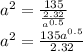 {a}^{2}  =  \frac{135}{ \frac{2.32}{ {a}^{0.5} } }  \\  {a}^{2}  =  \frac{135 {a}^{0.5} }{2.32}  \\