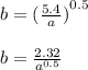 b =   { ( \frac{5.4}{a} ) }^{0.5 }  \\  \\ b =  \frac{2.32}{ {a}^{0.5} }  \\
