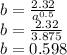 b =  \frac{2.32}{ {a}^{0.5} }  \\ b =  \frac{2.32}{3.875}  \\ b = 0.598