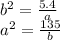 {b}^{2}  =  \frac{5.4}{a}  \\  {a}^{2}  =  \frac{135}{b}