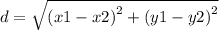 d =  \sqrt{{(x1 - x2)}^{2} +  {(y1 - y2)}^{2} }