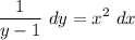 \displaystyle \frac{1}{y - 1} \ dy = x^2 \ dx