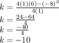 k =  \frac{4(1)(6) -  {( - 8)}^{2} }{4(1)}  \\ k =  \frac{24 - 64}{4}  \\ k =  \frac{ - 40}{4}  \\ k =  - 10