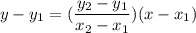 y - y_1 = (\dfrac{y_2-y_1}{x_2-x_1})( x - x_1)