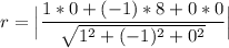r = \Big | \dfrac{1*0 +(-1)*8+0*0}{\sqrt{1^2 + (-1)^2 +0^2}} \Big |