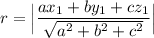r = \Big | \dfrac{ax_1 +by_1+cz_1}{\sqrt{a^2 + b^2 +c^2}} \Big |