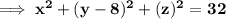 \mathbf{\implies x^2 + (y-8)^2 +(z)^2 = 32}