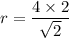 r = \dfrac{4 \times 2}{\sqrt{2}}