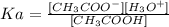 Ka = \frac{[CH_{3}COO^{-}][H_{3}O^{+}]}{[CH_{3}COOH]}