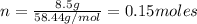 n = \frac{8.5 g}{58.44 g/mol} = 0.15 moles