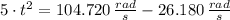 5\cdot t^{2} = 104.720\,\frac{rad}{s}-26.180\,\frac{rad}{s}