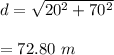 d=\sqrt{20^2+70^2} \\\\=72.80\ m
