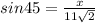 sin45=\frac{x}{11\sqrt{2} }