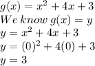 g(x)=x^2+4x+3\\We\:know\:g(x)=y\\y=x^2+4x+3\\y=(0)^2+4(0)+3\\y=3