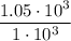 \displaystyle \frac{1.05\cdot 10^{3}}{1\cdot 10^{3}}
