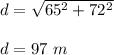 d=\sqrt{65^2+72^2} \\\\d=97\ m