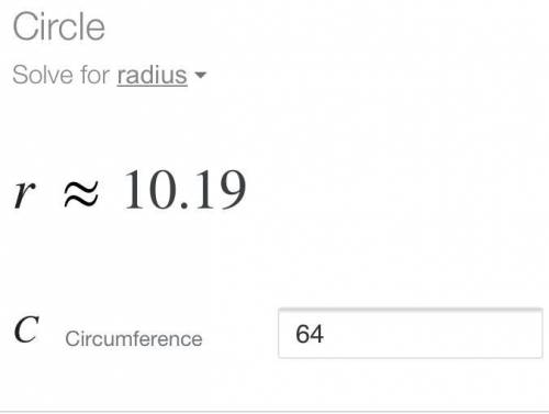 The circumference of a circle is 64. What is the radius of the circle?
