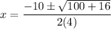 \displaystyle x=\frac{-10\pm\sqrt{100+16}}{2(4)}