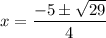 \displaystyle x=\frac{-5 \pm \sqrt{29}}{4}