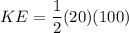 \displaystyle KE = \frac{1}{2}(20)(100)