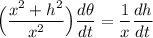 \displaystyle \Big(\frac{x^2+h^2}{x^2}\Big)\frac{d\theta}{dt}=\frac{1}{x}\frac{dh}{dt}