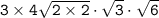 \tt{3 \times 4 \sqrt{2 \times 2 } \cdot{ \sqrt{3}} \cdot{ \sqrt{6}}   }