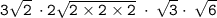 \tt{3 \sqrt{2} \:   \cdot 2 \sqrt{2 \times 2 \times 2}  \:  \cdot \:  \sqrt{3} \cdot \:  \sqrt{6}  }