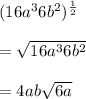 (16a^36b^2)^{\frac{1}{2}}\\\\= \sqrt{16a^36b^2}\\\\= 4ab\sqrt{6a}