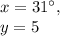 x=31^{\circ},\\y=5