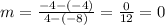 m =  \frac{ - 4 - ( - 4)}{4 - ( - 8)}  =  \frac{0}{12}  = 0