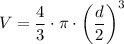 \displaystyle V=\frac{4}{3}\cdot \pi\cdot \left (\frac{d}{2}  \right )^3