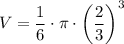 \displaystyle V=\frac{1}{6}\cdot \pi\cdot \left (\frac{2}{3}  \right )^3