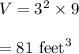 V=3^2\times 9\\\\=81\ \text{feet}^3
