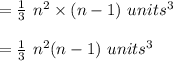= \frac{1}{3}\  n^2 \times (n-1) \ units^3\\\\ = \frac{1}{3}\  n^2 (n-1) \ units^3\\\\